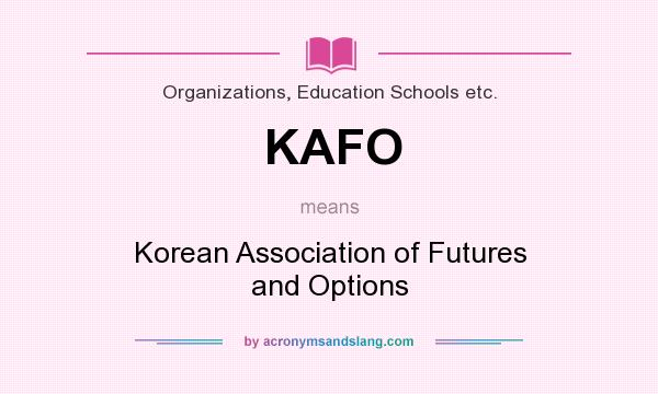 What does KAFO mean? It stands for Korean Association of Futures and Options