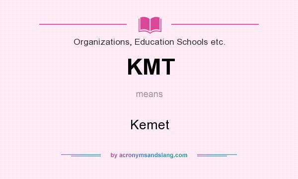 What does KMT mean? It stands for Kemet
