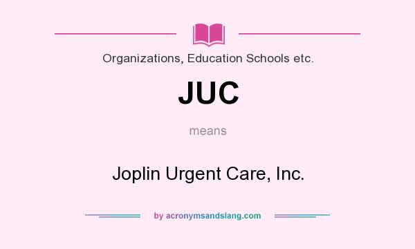 What does JUC mean? It stands for Joplin Urgent Care, Inc.