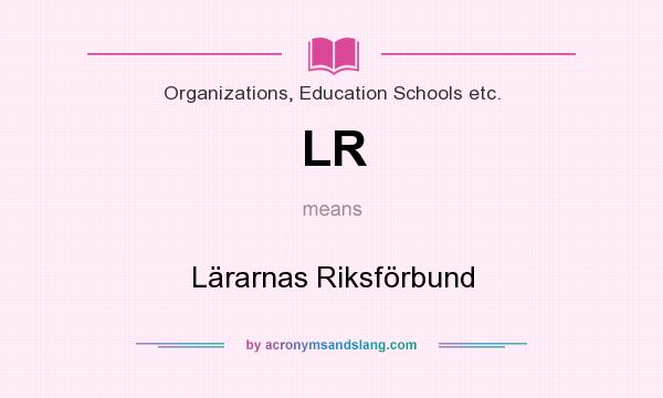 What does LR mean? It stands for Lärarnas Riksförbund