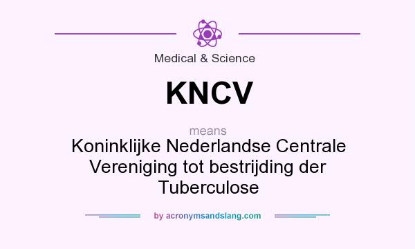 What does KNCV mean? It stands for Koninklijke Nederlandse Centrale Vereniging tot bestrijding der Tuberculose