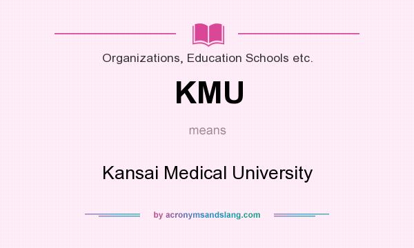 What does KMU mean? It stands for Kansai Medical University