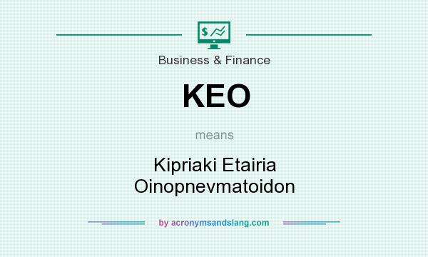 What does KEO mean? It stands for Kipriaki Etairia Oinopnevmatoidon