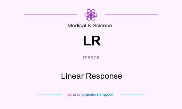 What does LR mean? It stands for Linear Response