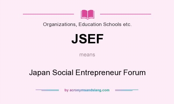 What does JSEF mean? It stands for Japan Social Entrepreneur Forum