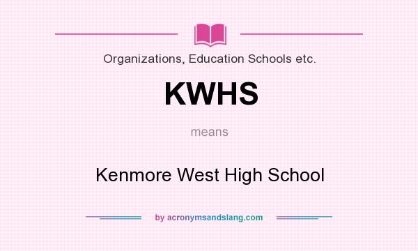 What does KWHS mean? It stands for Kenmore West High School
