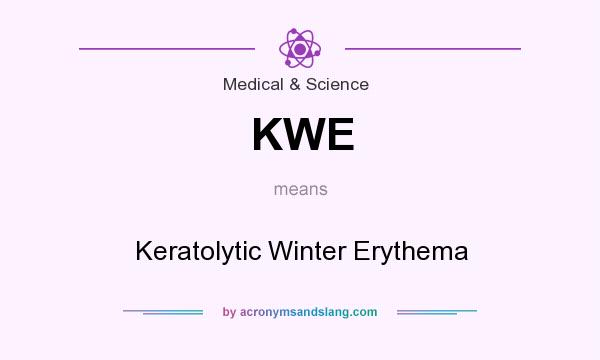 What does KWE mean? It stands for Keratolytic Winter Erythema