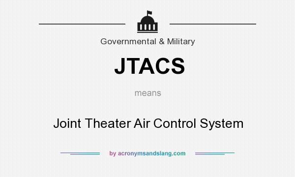 What does JTACS mean? It stands for Joint Theater Air Control System