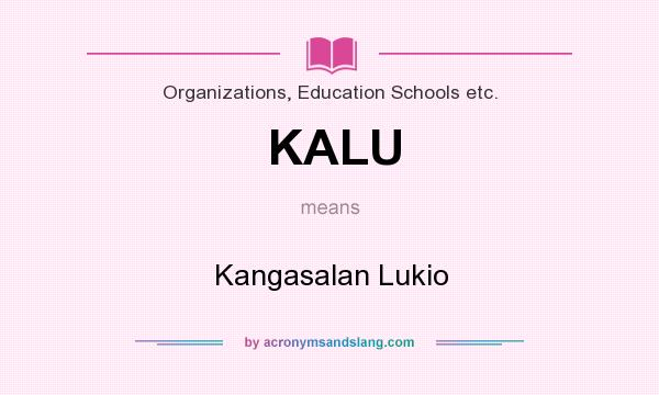What does KALU mean? It stands for Kangasalan Lukio