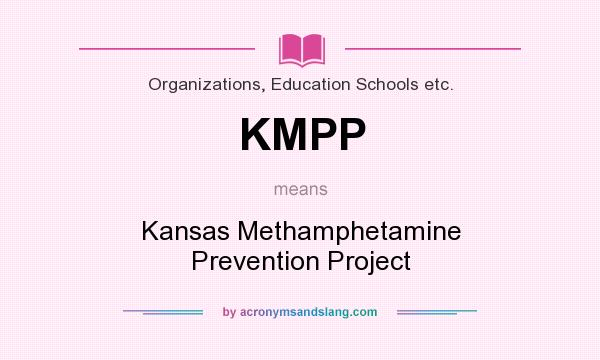 What does KMPP mean? It stands for Kansas Methamphetamine Prevention Project