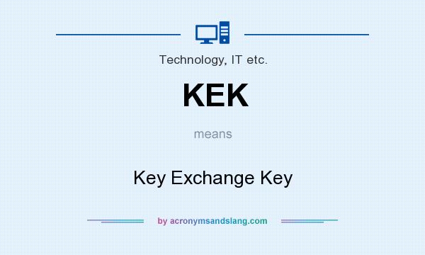 What does KEK mean? It stands for Key Exchange Key