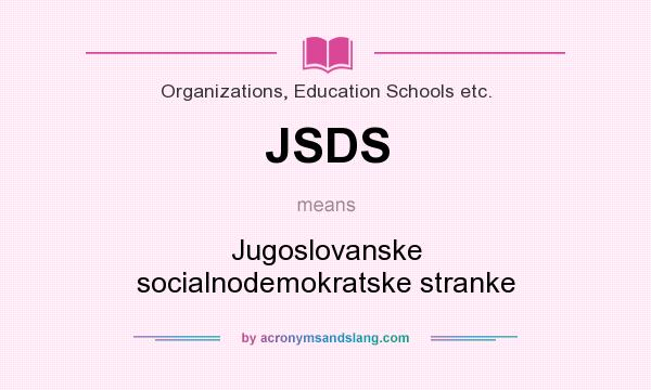 What does JSDS mean? It stands for Jugoslovanske socialnodemokratske stranke