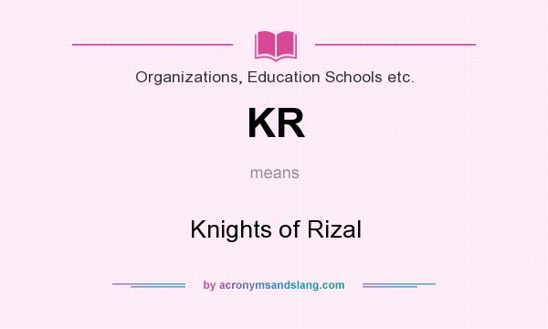 What does KR mean? It stands for Knights of Rizal