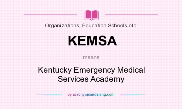 What does KEMSA mean? It stands for Kentucky Emergency Medical Services Academy