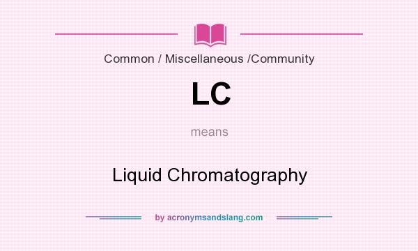 What does LC mean? It stands for Liquid Chromatography