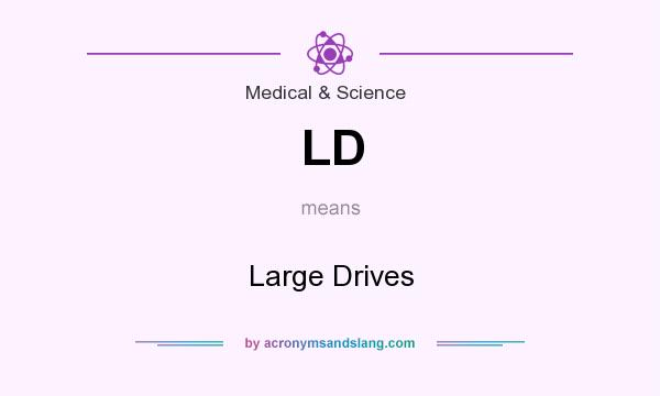 What does LD mean? It stands for Large Drives
