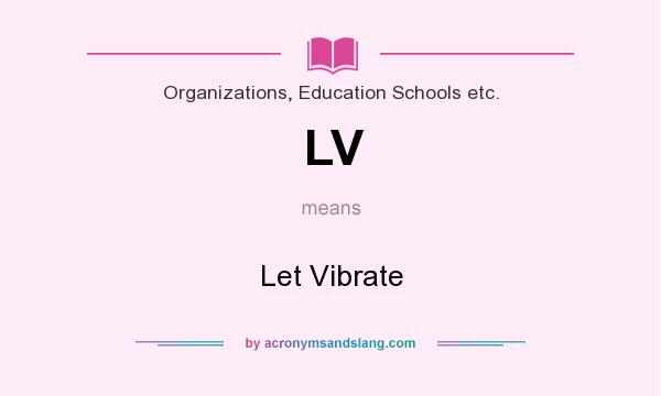 What does LV mean? It stands for Let Vibrate