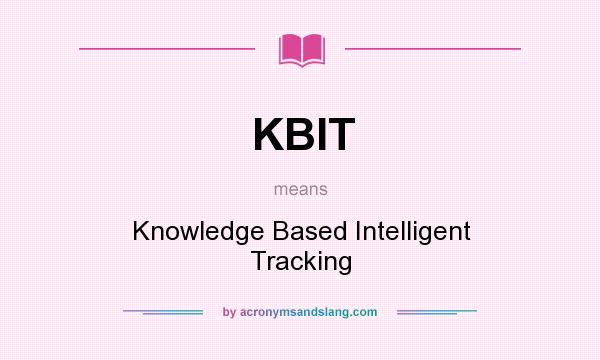 What does KBIT mean? It stands for Knowledge Based Intelligent Tracking