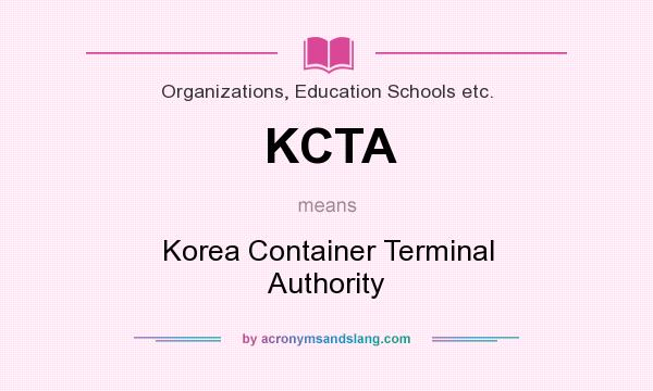 What does KCTA mean? It stands for Korea Container Terminal Authority