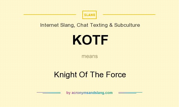 What does KOTF mean? It stands for Knight Of The Force