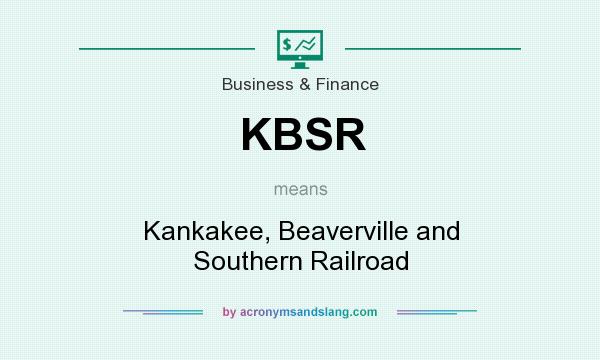 What does KBSR mean? It stands for Kankakee, Beaverville and Southern Railroad