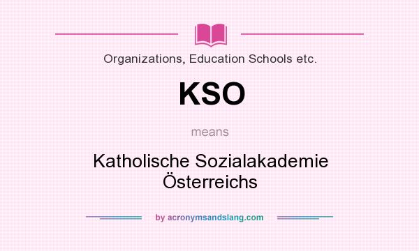 What does KSO mean? It stands for Katholische Sozialakademie Österreichs