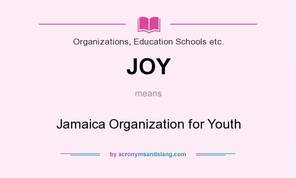 What does JOY mean? It stands for Jamaica Organization for Youth