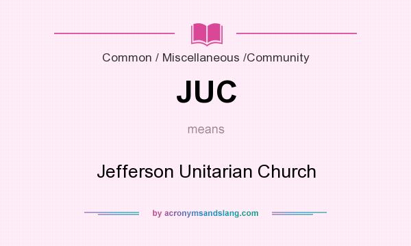 What does JUC mean? It stands for Jefferson Unitarian Church