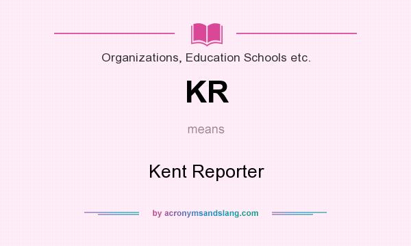 What does KR mean? It stands for Kent Reporter