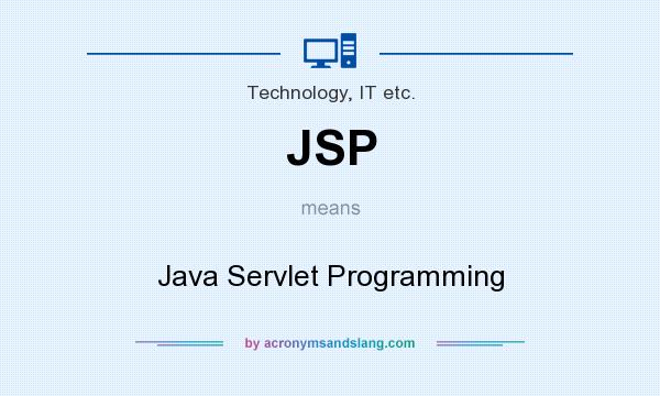 What does JSP mean? It stands for Java Servlet Programming