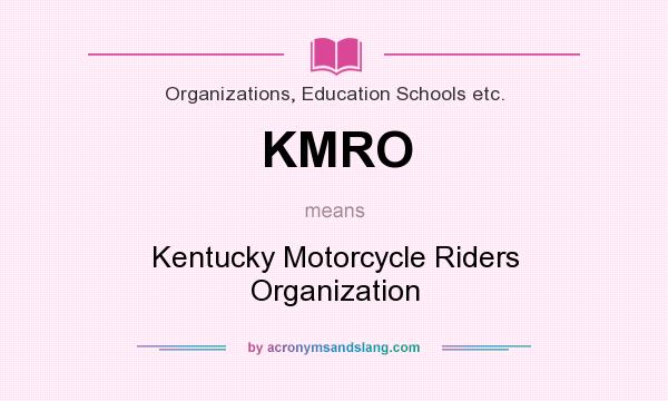 What does KMRO mean? It stands for Kentucky Motorcycle Riders Organization