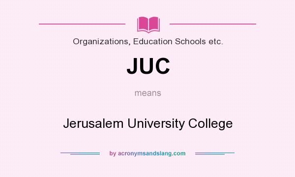 What does JUC mean? It stands for Jerusalem University College