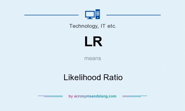 What does LR mean? It stands for Likelihood Ratio