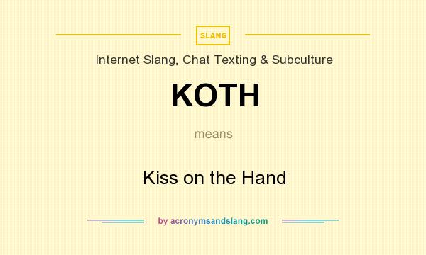What does KOTH mean? It stands for Kiss on the Hand