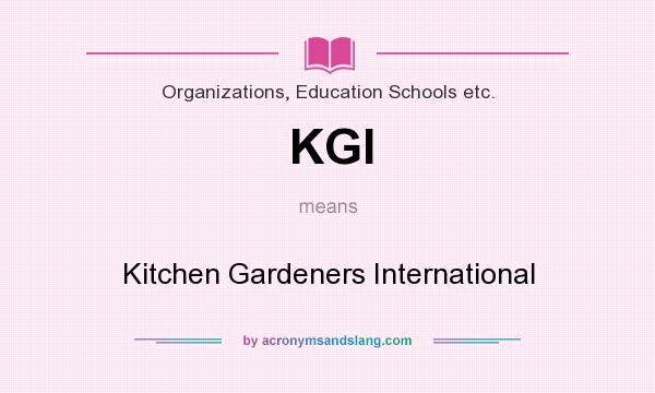 What does KGI mean? It stands for Kitchen Gardeners International