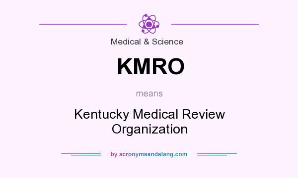 What does KMRO mean? It stands for Kentucky Medical Review Organization
