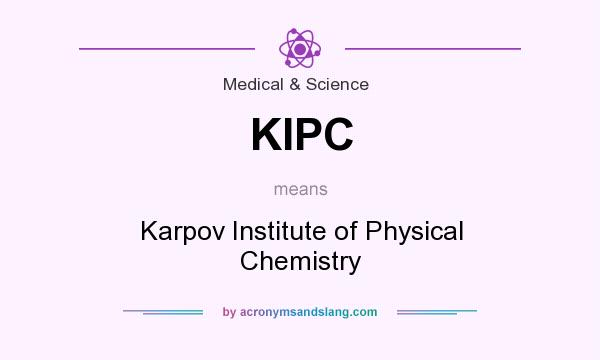 What does KIPC mean? It stands for Karpov Institute of Physical Chemistry