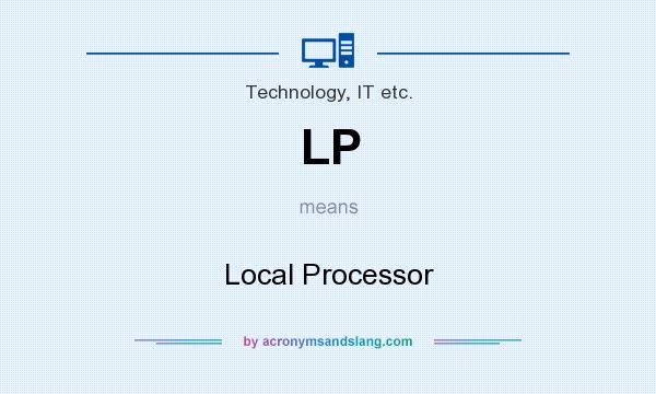 What does LP mean? It stands for Local Processor