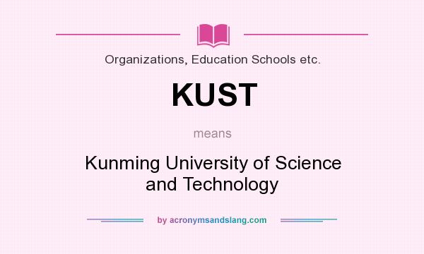 What does KUST mean? It stands for Kunming University of Science and Technology
