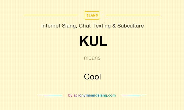 What does KUL mean? It stands for Cool
