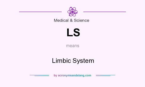 What does LS mean? It stands for Limbic System