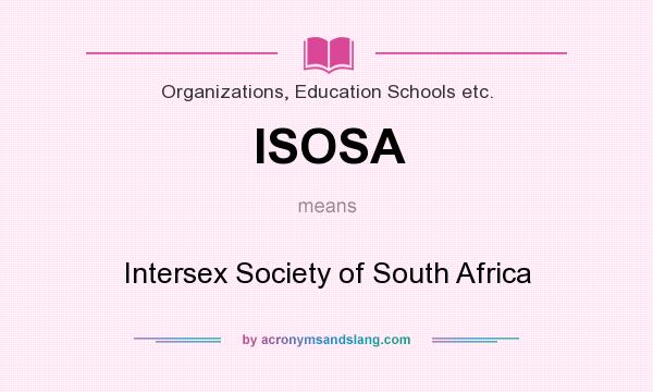 What does ISOSA mean? It stands for Intersex Society of South Africa