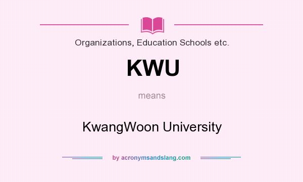 What does KWU mean? It stands for KwangWoon University