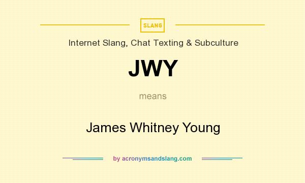 What does JWY mean? It stands for James Whitney Young