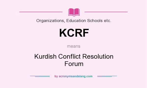 What does KCRF mean? It stands for Kurdish Conflict Resolution Forum