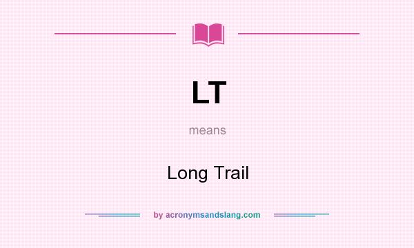 What does LT mean? It stands for Long Trail