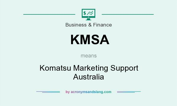 What does KMSA mean? It stands for Komatsu Marketing Support Australia