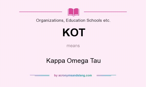 What does KOT mean? It stands for Kappa Omega Tau