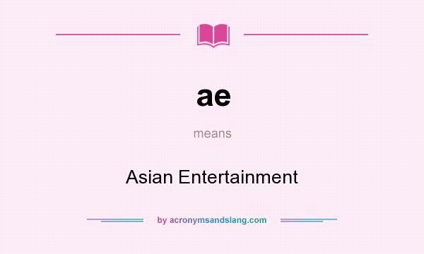 What does ae mean? It stands for Asian Entertainment