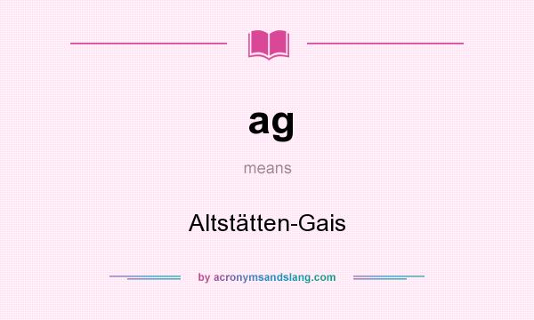What does ag mean? It stands for Altstätten-Gais